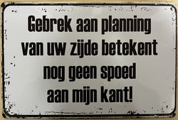 Gebrek Aan Planning Van Uw Zijde - Emaillebord