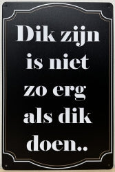 Dik Zijn Is Niet Zo Erg Als Dik Doen - Emaillebord