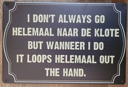 I Don't Always Go Helemaal Naar De Klote - Emaillebord
