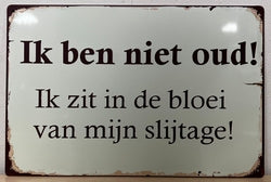Ik Ben Niet Oud! Ik Zit In De Bloei Van Mijn Slijtage- Emaillebord