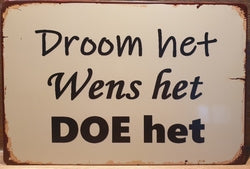 Droom Het, Wens Het, DOE Het - Emaillebord