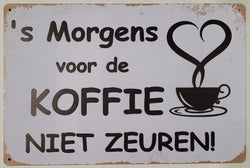 Voor De Koffie Niet Zeuren - Emaillebord