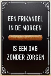 Een Frikandel In De Morgen Is Een Dag Zonder Zorgen - Emaillebord