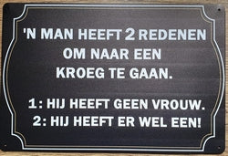 'N Man Heeft 2 Redenen Om Naar Een Kroeg Te Gaan - Emaillebord
