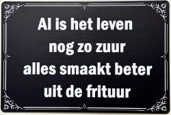 Al Is Het Leven Nog Zo Zuur, Alles Smaakt Beter Uit De Frituur - Emaillebord