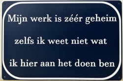 Mijn Werk Is Zeer Geheim - Emaillebord